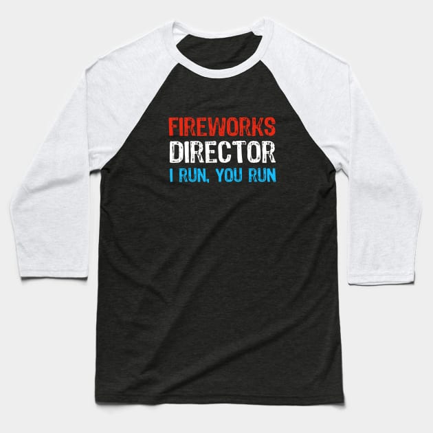 Funny 4th of July Fireworks Director - I Run you Run Baseball T-Shirt by Yasna